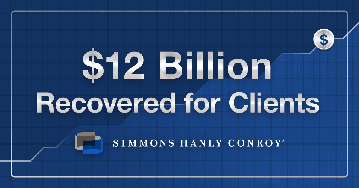 Simmons Hanly Conroy Reaches $12 Billion in Client Recoveries