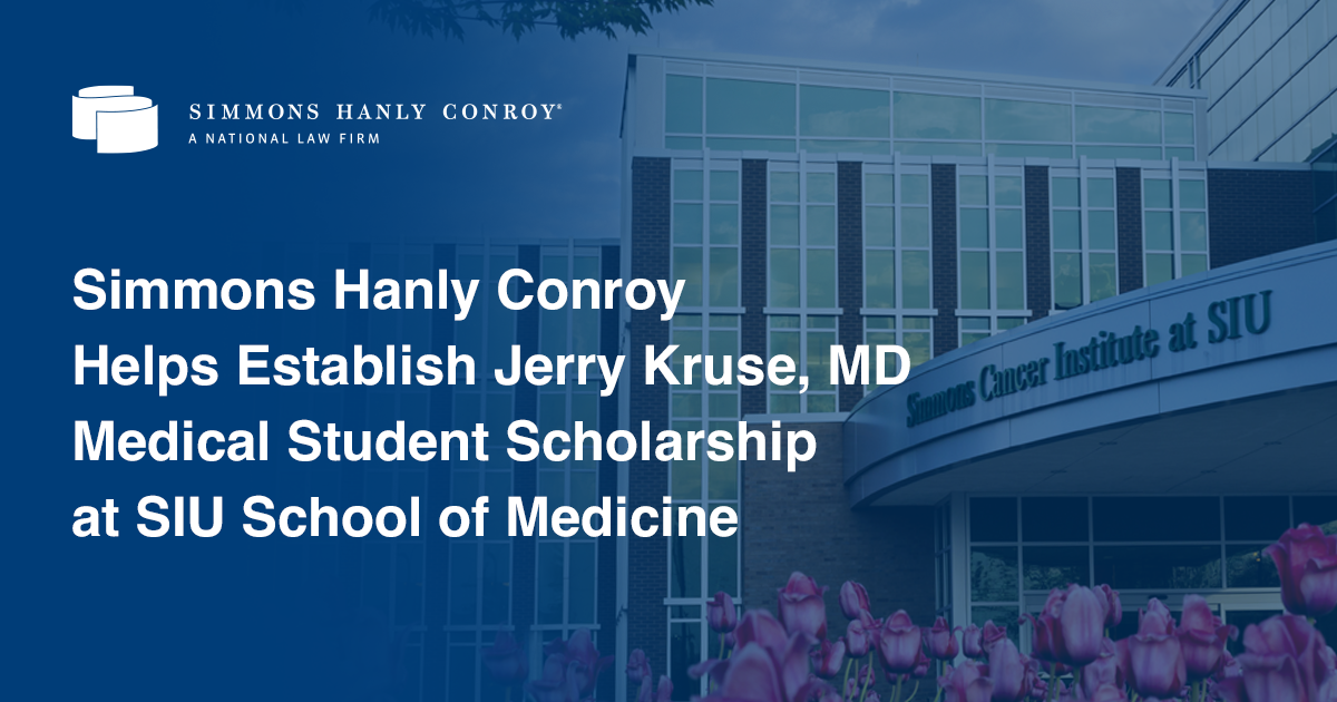Simmons Hanly Conroy Establishes the Jerry Kruse, MD Medical Student Scholarship at SIU School of Medicine